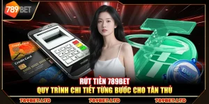 Rút tiền 789Bet – Quy trình chi tiết từng bước cho tân thủ