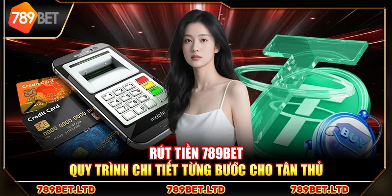 Rút tiền 789Bet – Quy trình chi tiết từng bước cho tân thủ