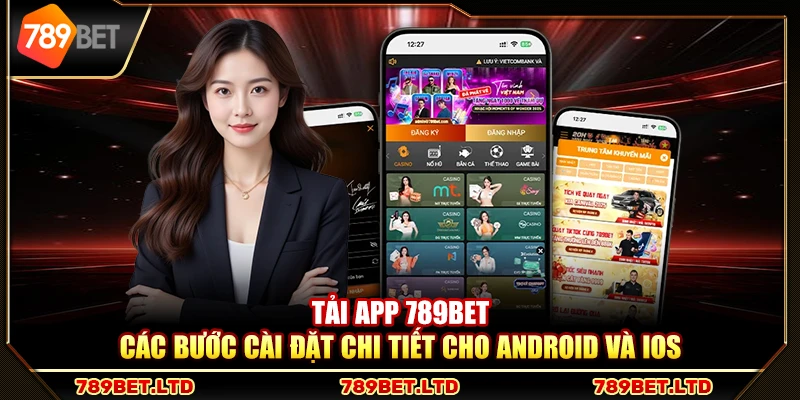 Tải app 789Bet – Các bước cài đặt chi tiết cho Android và iOS