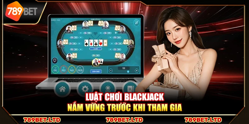 Luật chơi Blackjack – Nắm vững trước khi tham gia