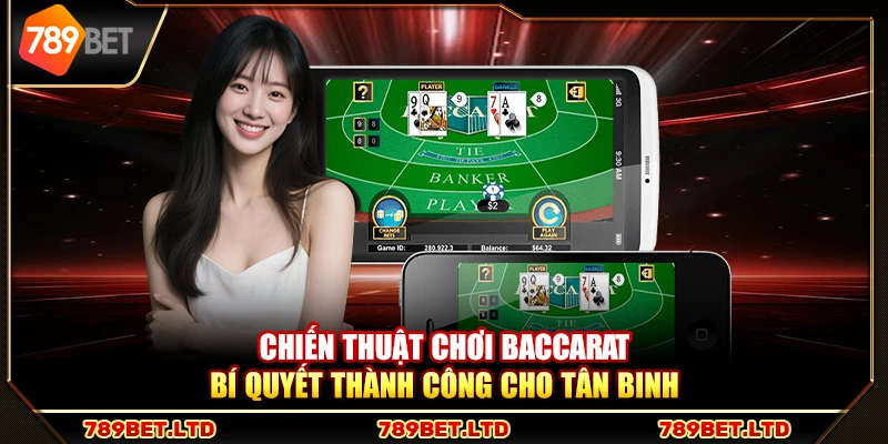 Chiến thuật chơi baccarat – Bí quyết thành công cho tân binh