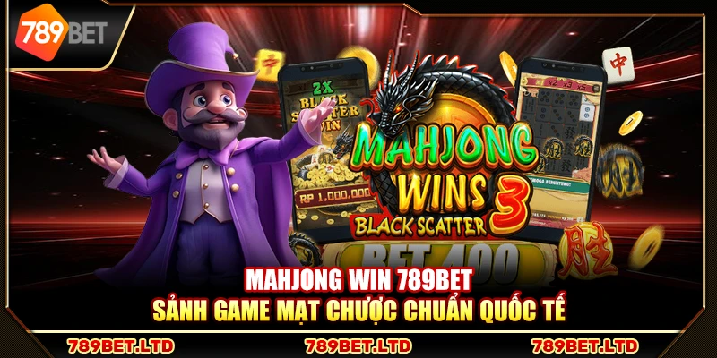 Mahjong Win 789Bet – Sảnh game mạt chược chuẩn quốc tế