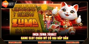 Inca Zuma 789Bet – Game slot châu Mỹ cổ đại hấp dẫn
