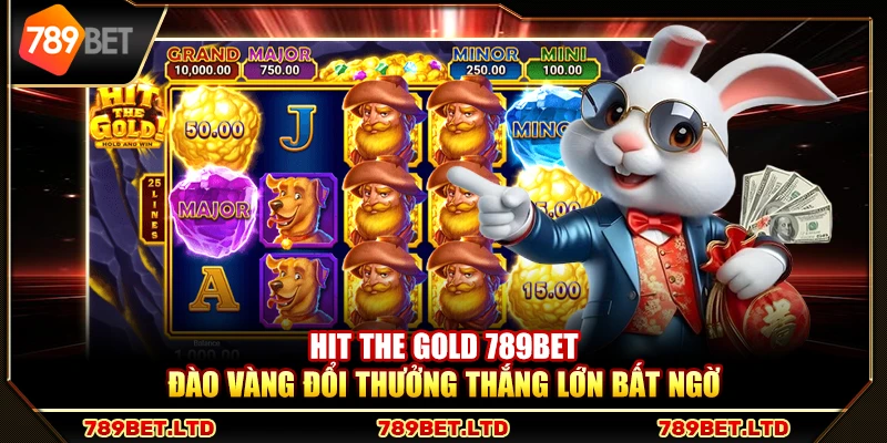 Hit The Gold 789Bet – Đào vàng đổi thưởng thắng lớn bất ngờ