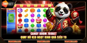 Candy Boom 789Bet – Quay hũ kẹo ngọt rinh quà siêu to
