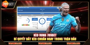 Kèo rung 789Bet – Bí quyết bắt kèo chuẩn ngay trong trận đấu
