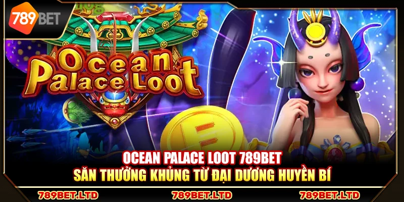 Hướng dẫn chi tiết từng bước chơi Ocean Palace Loot