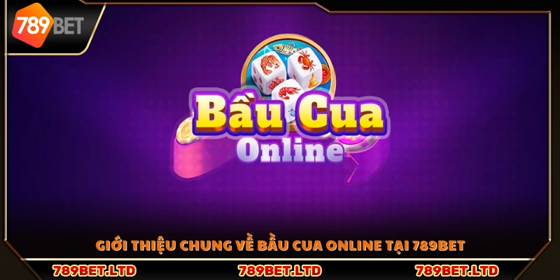 Tổng quan về trò chơi bầu cua online tại 789Bet