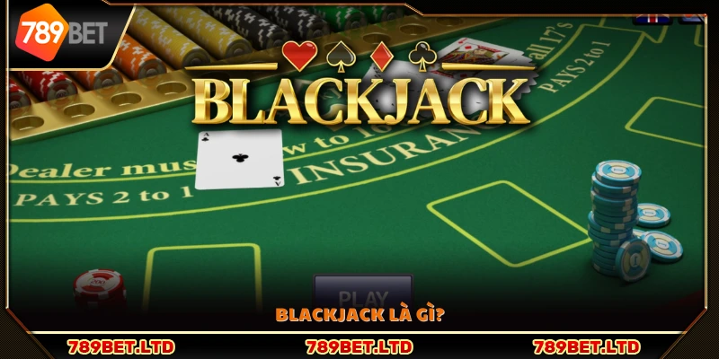 Giới thiệu khái quát về trò chơi Blackjack