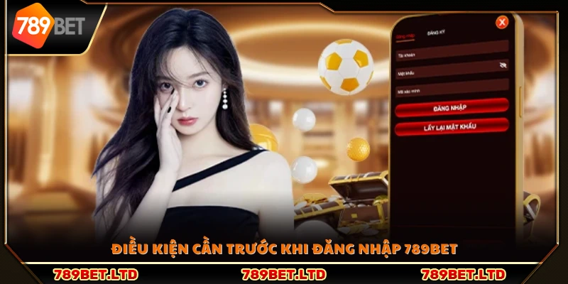 Những yêu cầu cơ bản để đăng nhập 789Bet