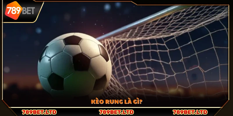 Kèo rung là gì? Giải thích chi tiết cho người mới