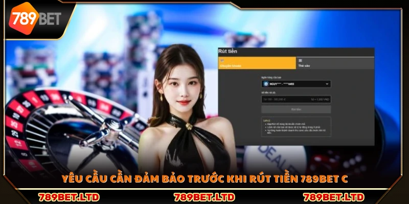 Điều kiện cần chuẩn bị trước khi rút tiền 789Bet