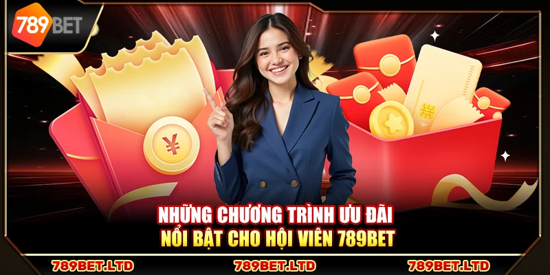 Những chương trình ưu đãi nổi bật cho hội viên 789Bet